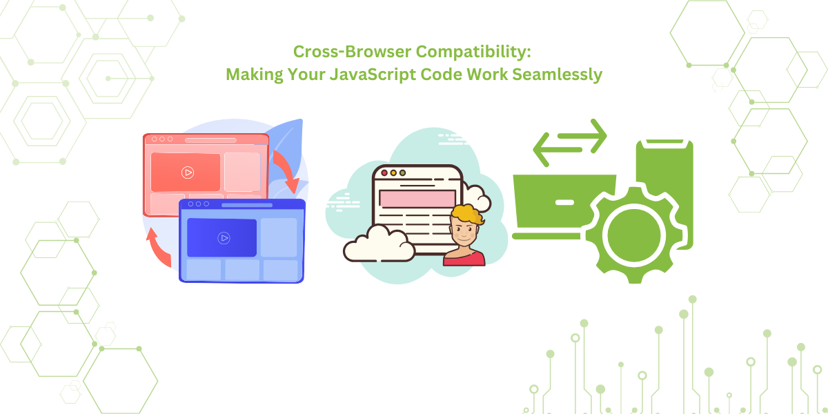 Cross-Browser Compatibility: Making Your JavaScript Code Work Seamlessly